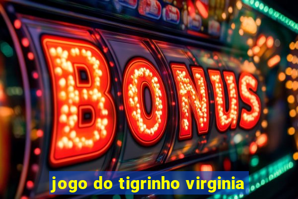 jogo do tigrinho virginia